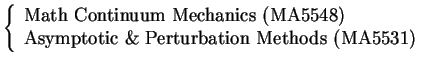 $\left\{
\begin{array}{l}
\mbox{Math Continuum Mechanics (MA5548)} \\
\mbox{Asymptotic \& Perturbation Methods (MA5531)}
\end{array}\right.$