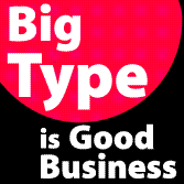 Big Type is Good Business