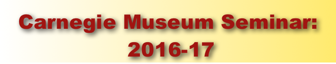 
Carnegie Museum Seminar:
 2016-17