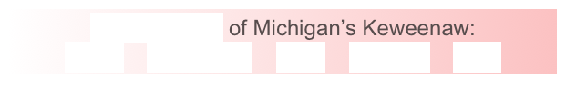 GeoElements of Michigan’s Keweenaw:
Lavas    Sandstone    Fault    Glaciers    Lake