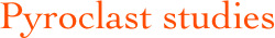 Pyroclast studies