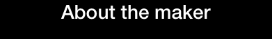 About the maker