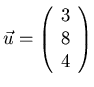 $\vec{u} = \left( \begin{array}{r} 3 \\ 8 \\ 4 \end{array} \right)$