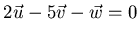$2\vec{u}-5\vec{v}-\vec{w}=0$