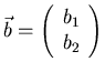 $\displaystyle \vec{b}=
\left( \begin{array}{r} b_1 \\ b_2 \end{array} \right)$