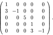 \begin{displaymath}\left( \begin{array}{rrrrr}
1 & 0 & 0 & 0 & 0 \\
3 &-1 & 0...
... & 0 & 1 & 0 \\
0 & 0 & 0 & 3 &-1 \\
\end{array} \right).
\end{displaymath}