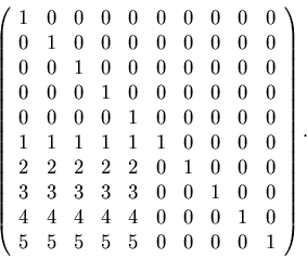 \begin{displaymath}\left( \begin{array}{rrrrrrrrrr}
1 & 0 & 0 & 0 & 0 & 0 & 0 &...
...& 5 & 5 & 5 & 5 & 0 & 0 & 0 & 0 & 1 \\
\end{array} \right).
\end{displaymath}
