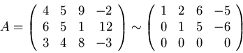 \begin{displaymath}A =
\left( \begin{array}{rrrr}
4 & 5 & 9 & -2 \\
6 & 5 &...
...
0 & 1 & 5 & -6 \\
0 & 0 & 0 & 0 \\
\end{array} \right)
\end{displaymath}