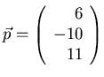 $\vec{p}= \left( \begin{array}{r} 6\\ -10\\ 11 \end{array} \right)$
