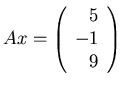 $Ax=\left(\begin{array}{r} 5 \\ -1 \\ 9 \end{array}\right)$